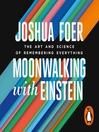 Moonwalking with Einstein (MP3): The Art and Science of Remembering Everything